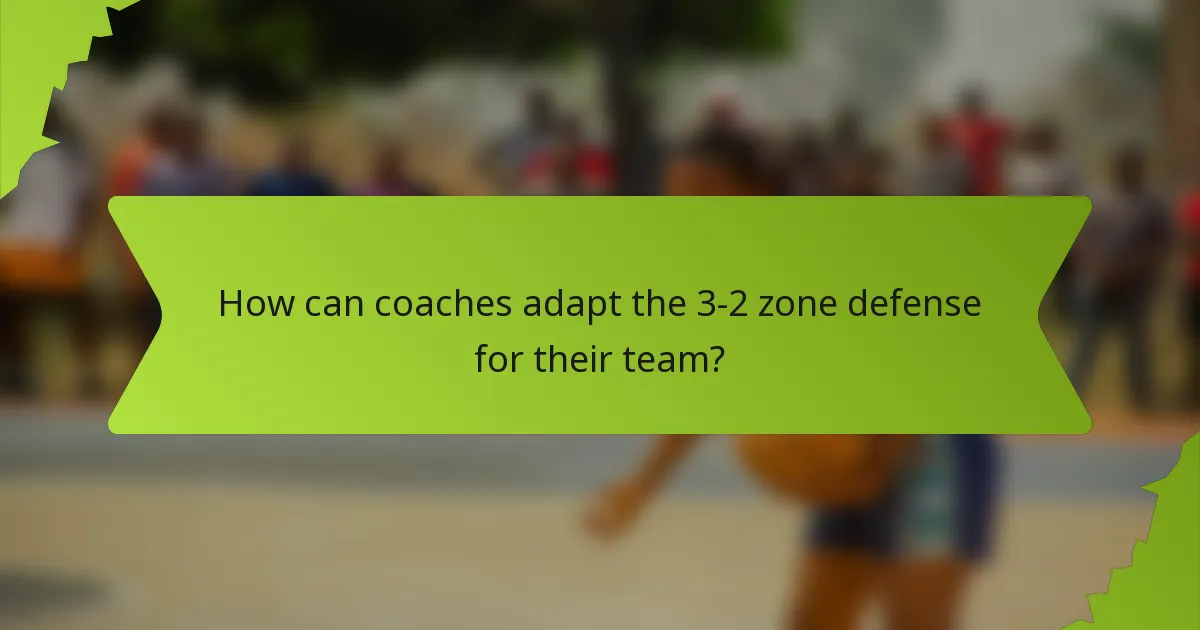 How can coaches adapt the 3-2 zone defense for their team?