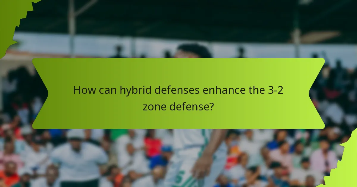 How can hybrid defenses enhance the 3-2 zone defense?