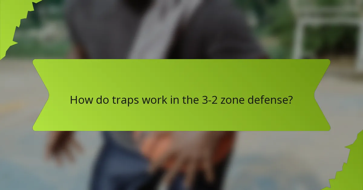 How do traps work in the 3-2 zone defense?