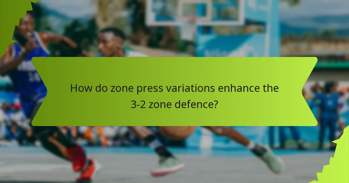 How do zone press variations enhance the 3-2 zone defence?