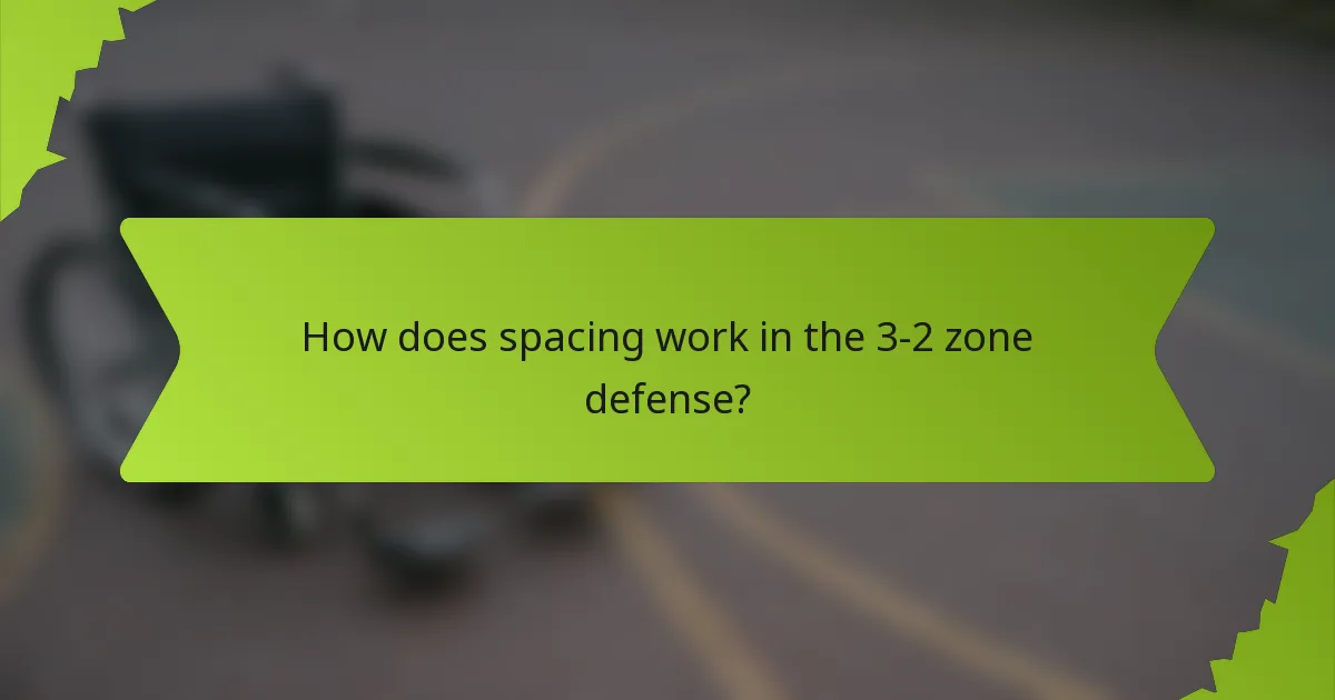 How does spacing work in the 3-2 zone defense?