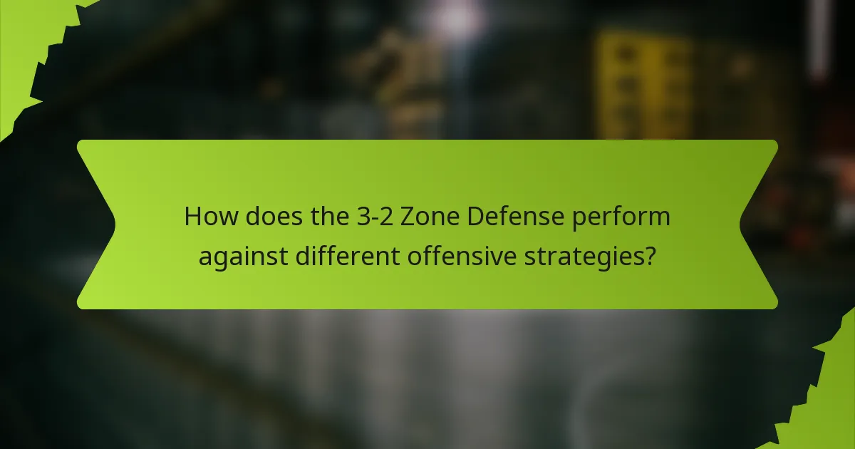 How does the 3-2 Zone Defense perform against different offensive strategies?