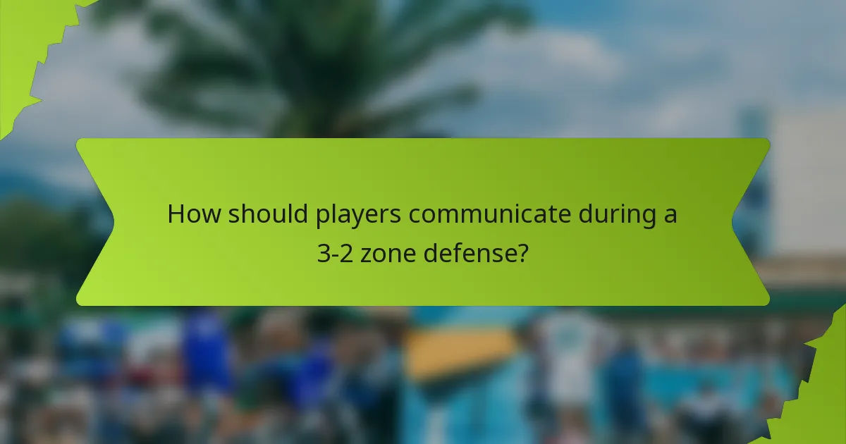 How should players communicate during a 3-2 zone defense?