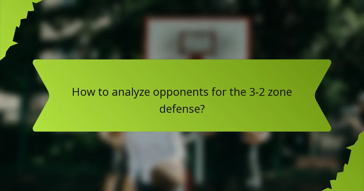 How to analyze opponents for the 3-2 zone defense?