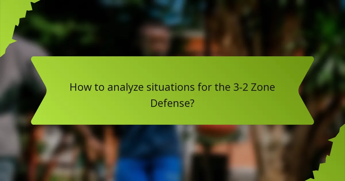 How to analyze situations for the 3-2 Zone Defense?