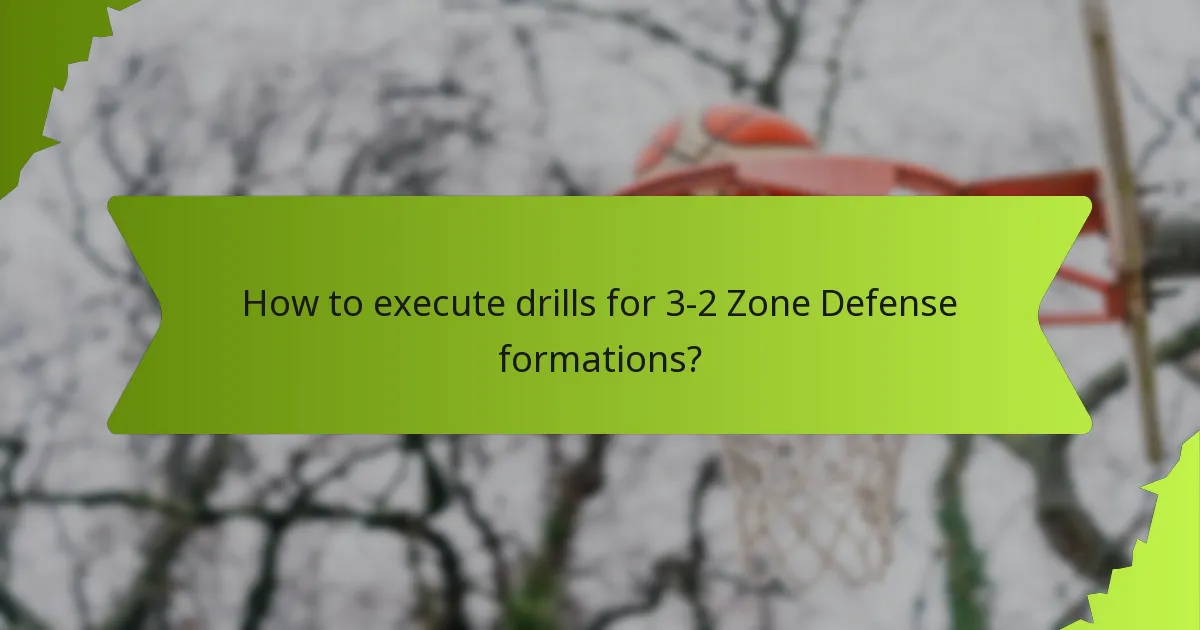 How to execute drills for 3-2 Zone Defense formations?
