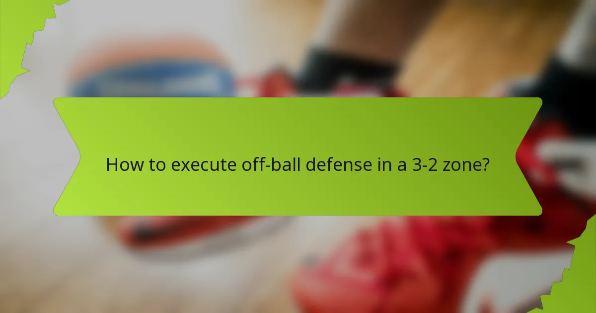 How to execute off-ball defense in a 3-2 zone?