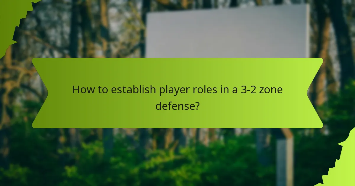 How to establish player roles in a 3-2 zone defense?