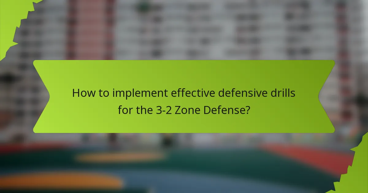 How to implement effective defensive drills for the 3-2 Zone Defense?