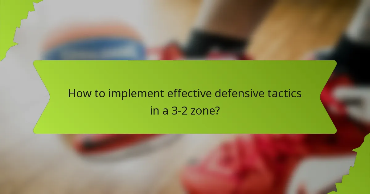 How to implement effective defensive tactics in a 3-2 zone?
