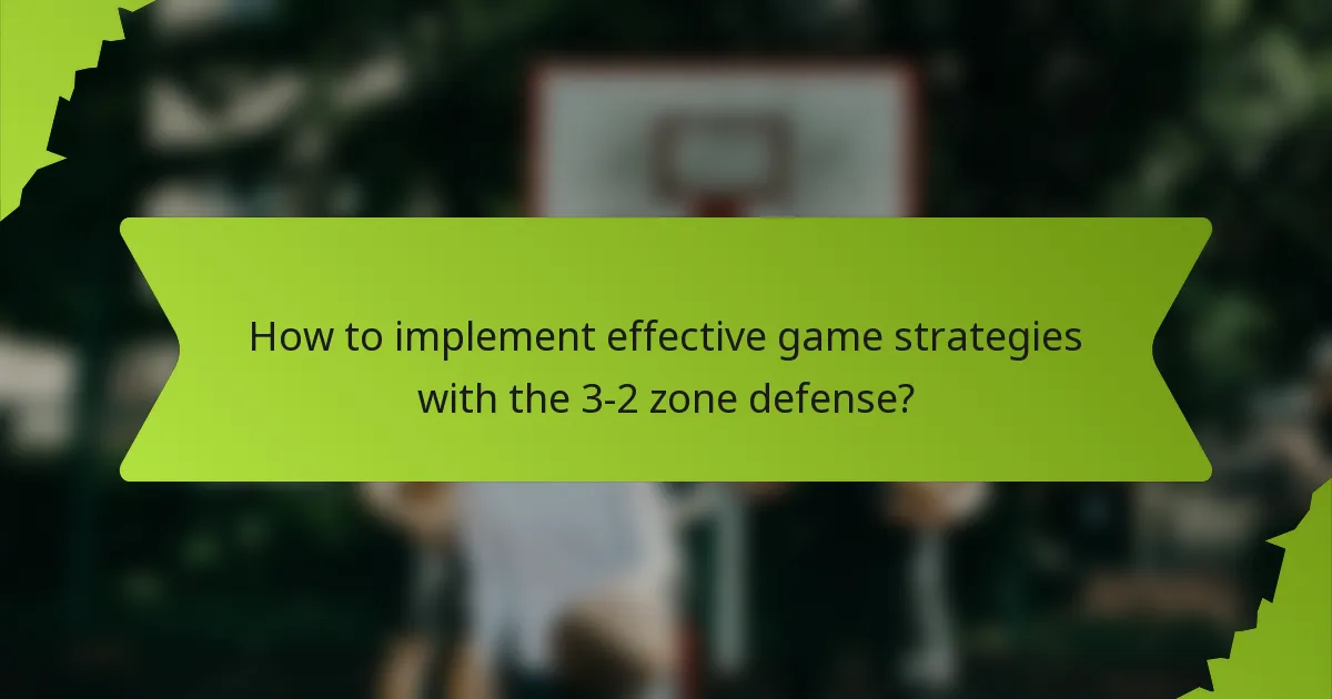 How to implement effective game strategies with the 3-2 zone defense?