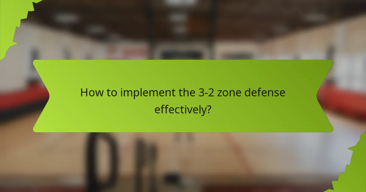How to implement the 3-2 zone defense effectively?