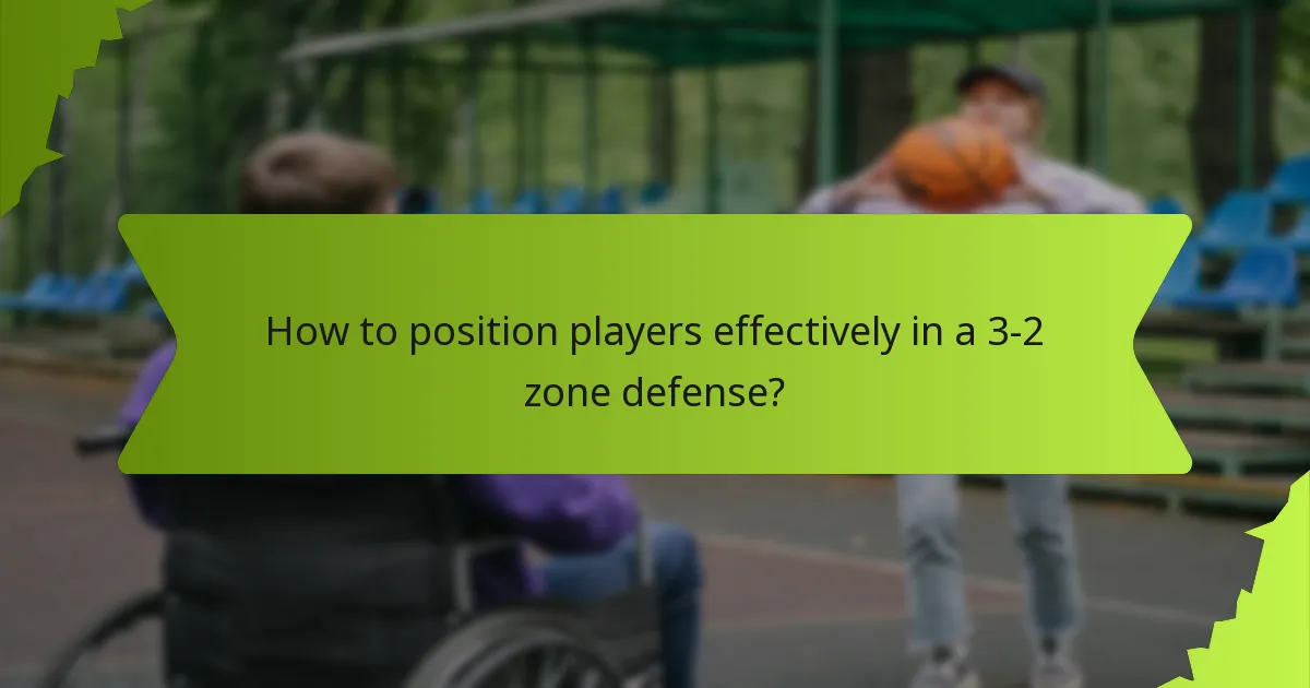 How to position players effectively in a 3-2 zone defense?
