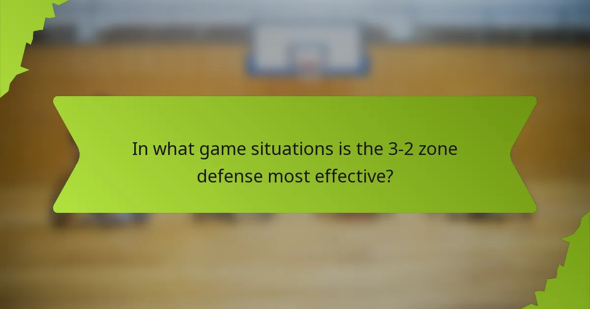 In what game situations is the 3-2 zone defense most effective?