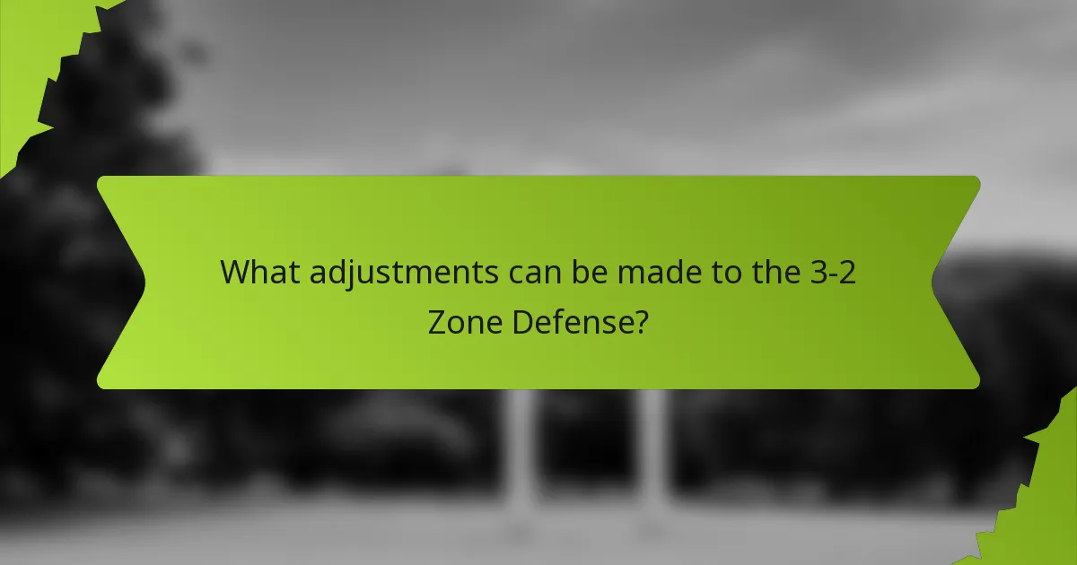 What adjustments can be made to the 3-2 Zone Defense?