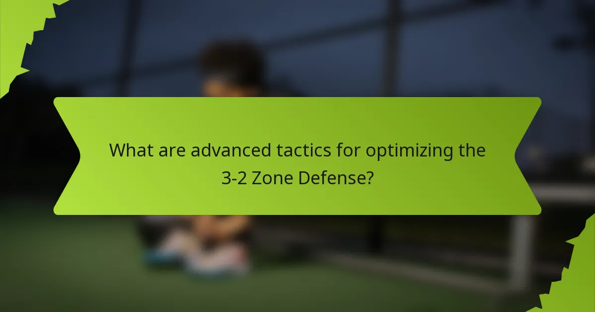 What are advanced tactics for optimizing the 3-2 Zone Defense?