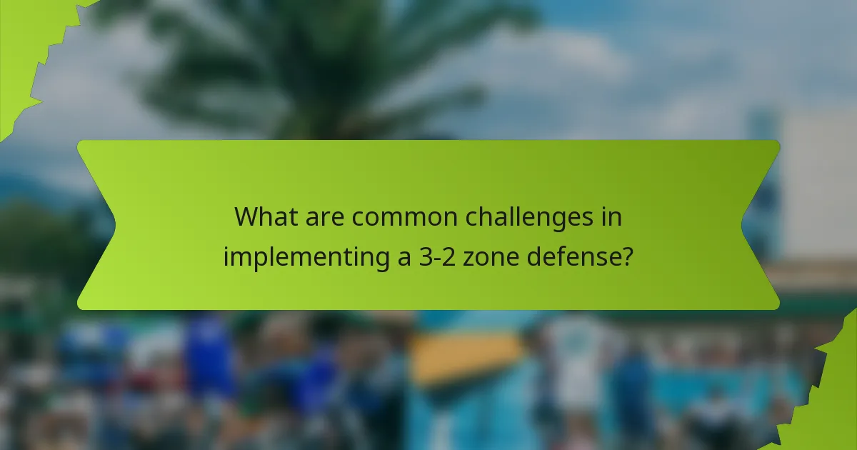 What are common challenges in implementing a 3-2 zone defense?