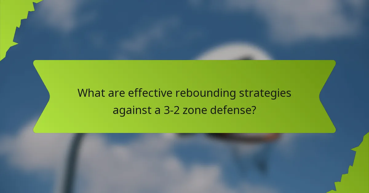 What are effective rebounding strategies against a 3-2 zone defense?