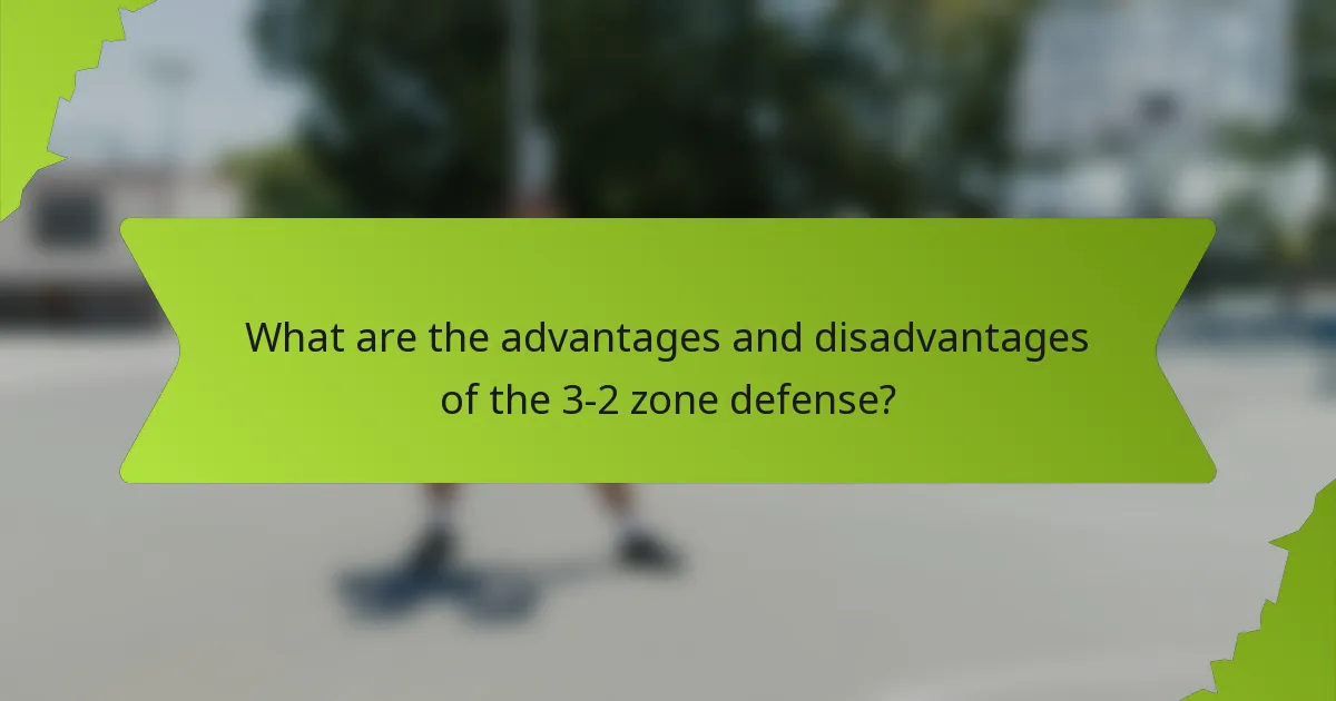 What are the advantages and disadvantages of the 3-2 zone defense?