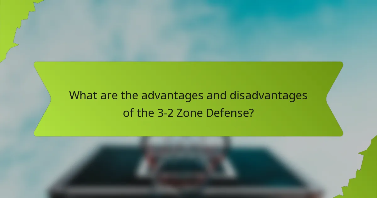 What are the advantages and disadvantages of the 3-2 zone defense?