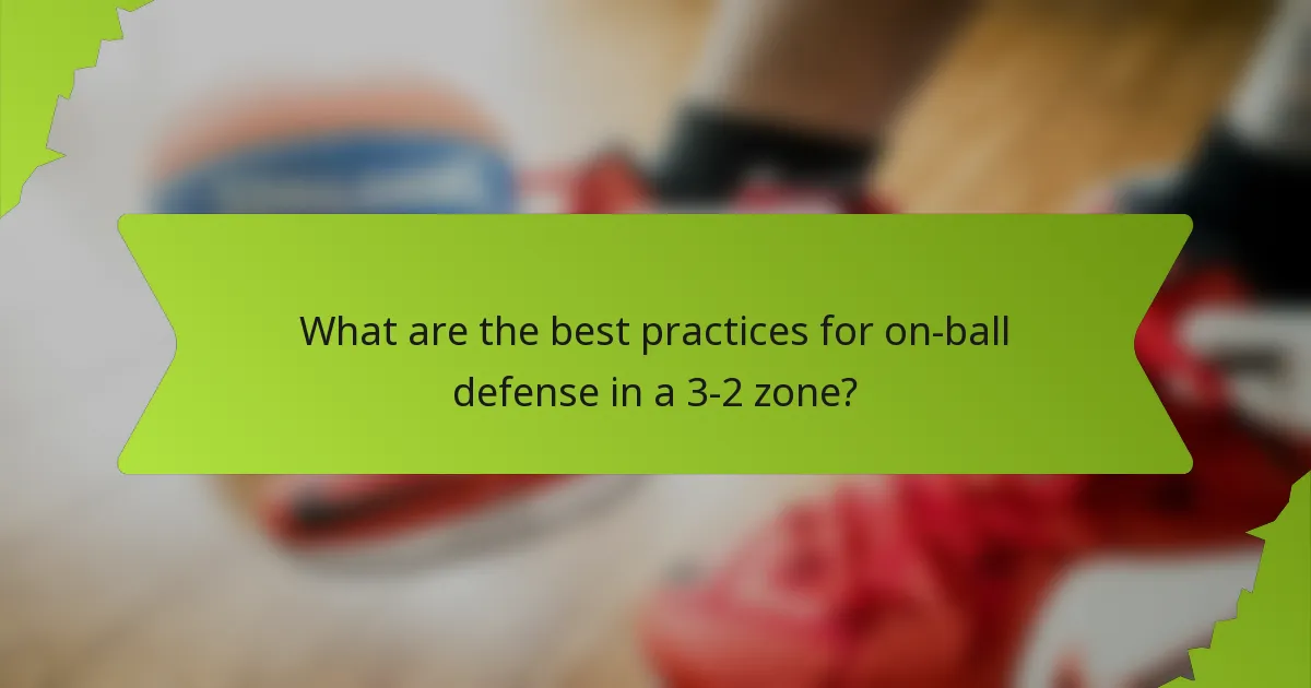 What are the best practices for on-ball defense in a 3-2 zone?