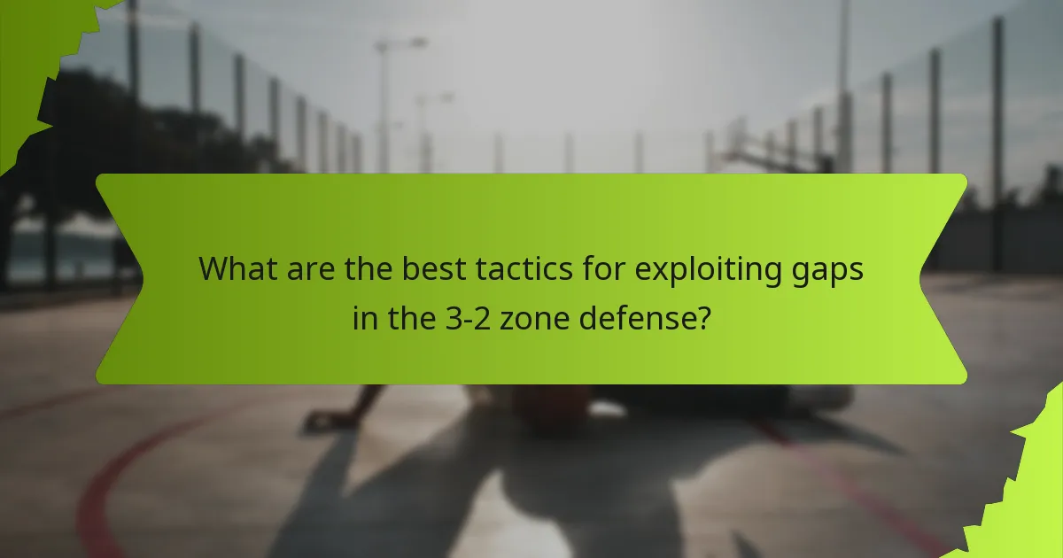 What are the best tactics for exploiting gaps in the 3-2 zone defense?
