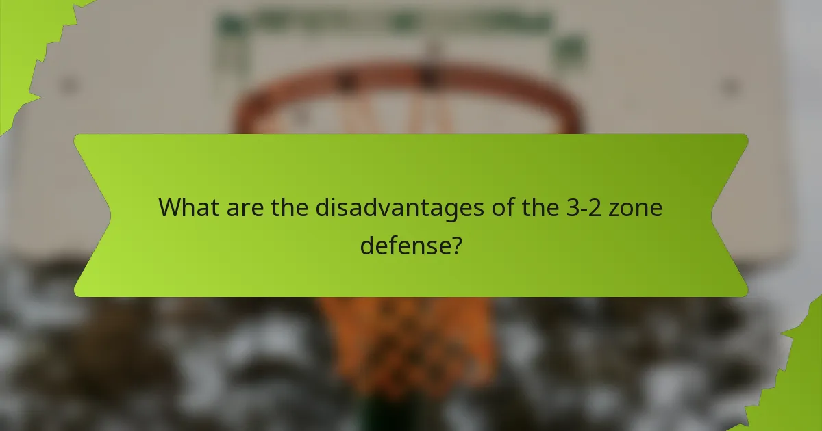 What are the disadvantages of the 3-2 zone defense?
