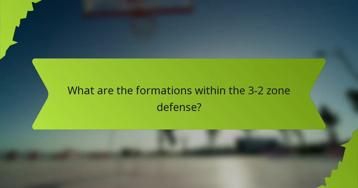What are the formations within the 3-2 zone defense?