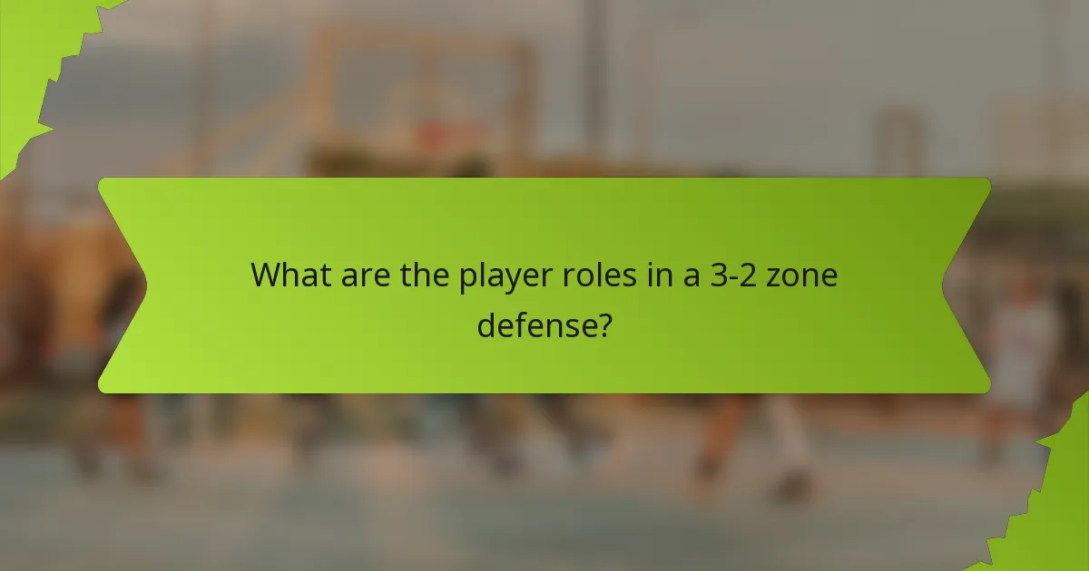 What are the player roles in a 3-2 zone defense?