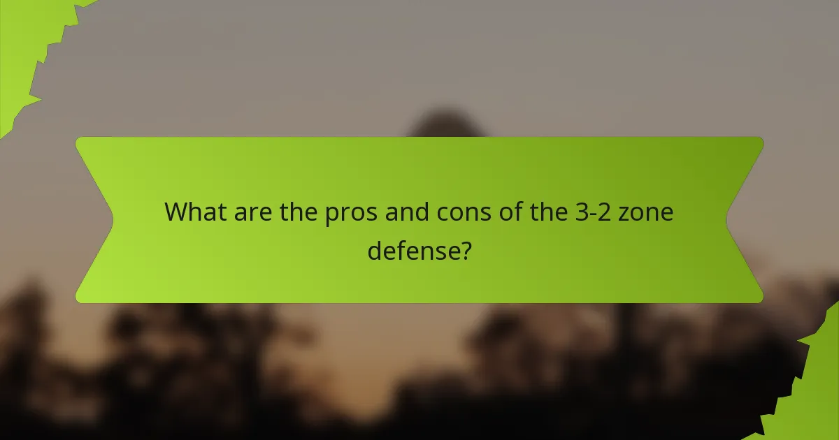 What are the pros and cons of the 3-2 zone defense?
