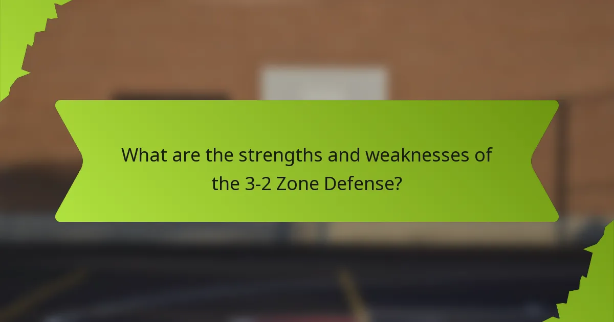 What are the strengths and weaknesses of the 3-2 Zone Defense?