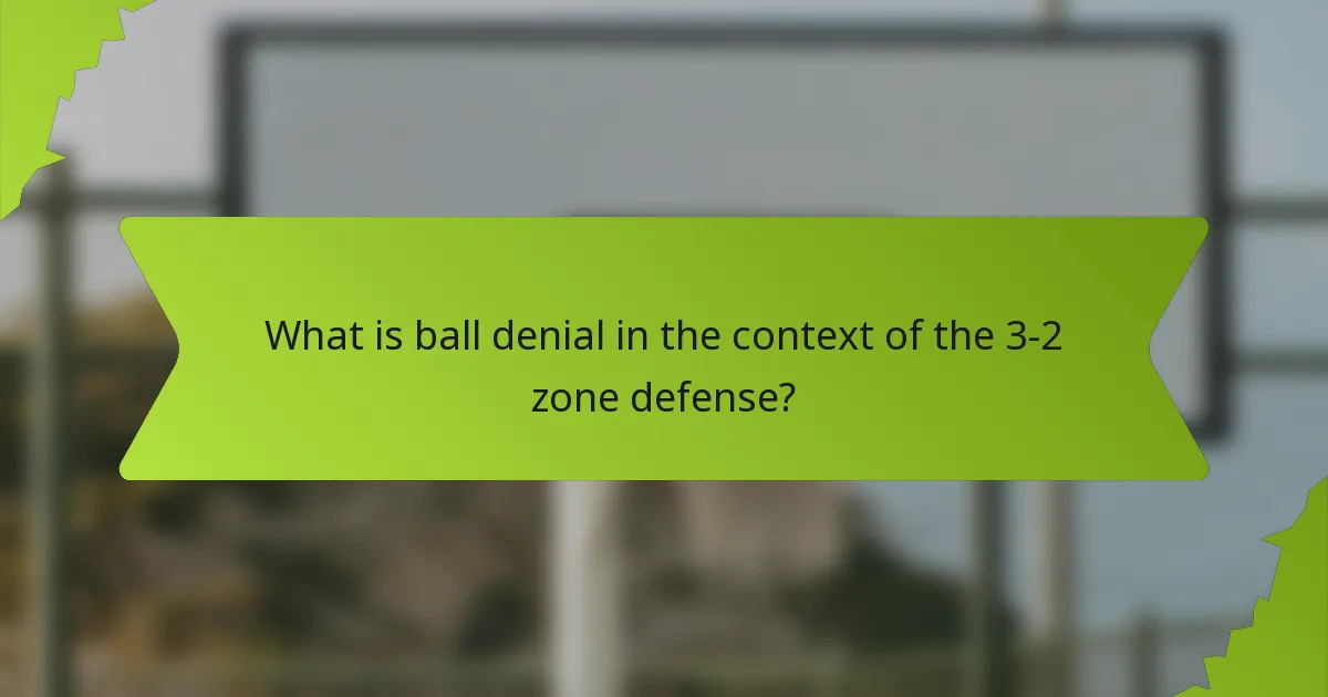 What is ball denial in the context of the 3-2 zone defense?