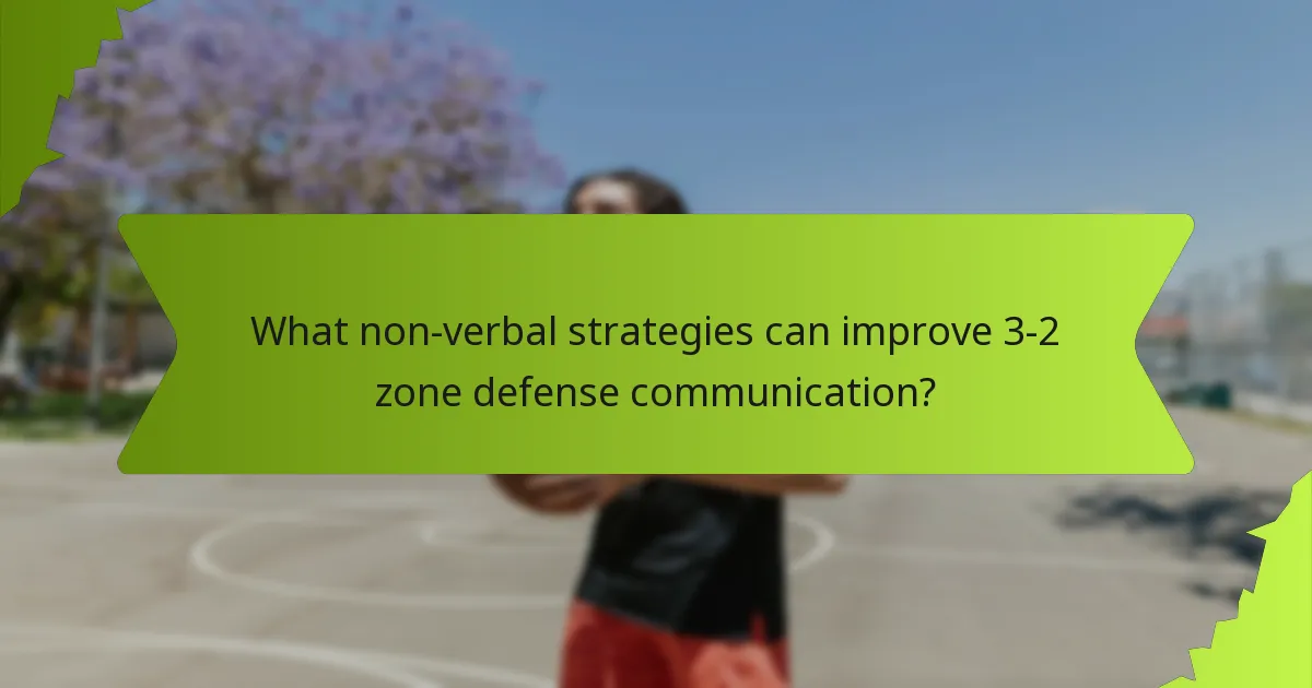 What non-verbal strategies can improve 3-2 zone defense communication?