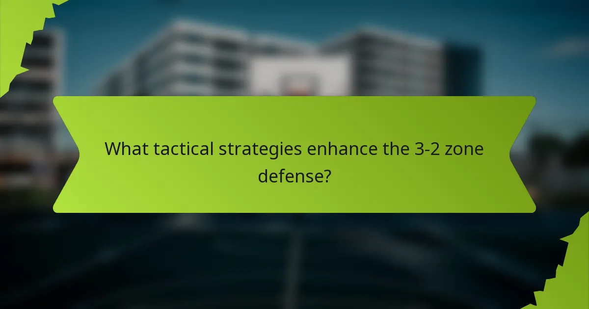 What tactical strategies enhance the 3-2 zone defense?