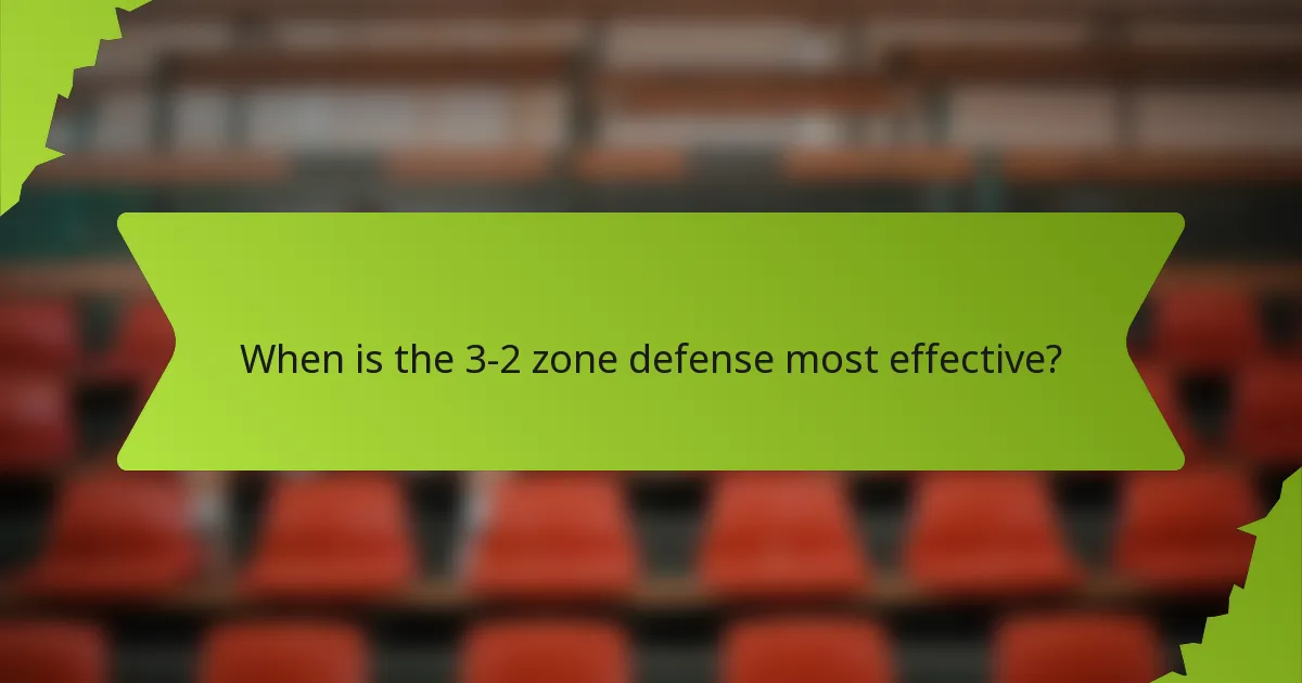 When is the 3-2 zone defense most effective?