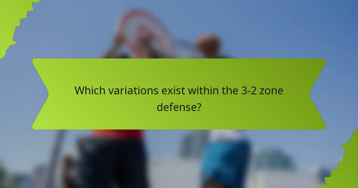 Which variations exist within the 3-2 zone defense?